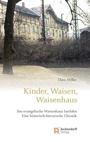 Stiller, Theo. Kinder, Waisen, Waisenhaus - Das evangelische Waisenhaus Iserlohn. Eine historisch-literarische Chronik. Aschendorff Verlag, 2025.