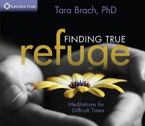 Brach, Tara. Finding True Refuge - Meditations for Difficult Times. MacMillan Audio, 2013.