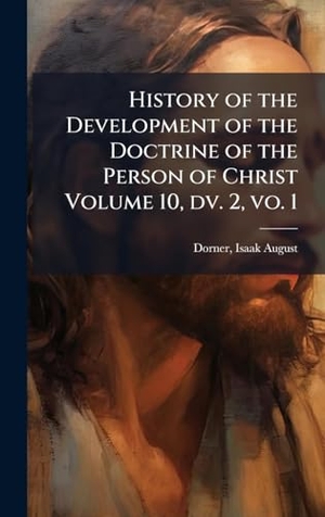 History of the Development of the Doctrine of the Person of Christ Volume 10, dv. 2, vo. 1. Tradd Street Press, 2025.
