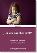 "Ich war das aber nicht!"