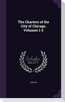 The Charters of the City of Chicago, Volumes 1-2