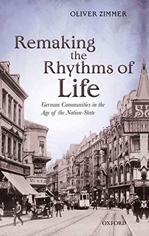 Zimmer, Oliver. Remaking the Rhythms of Life - German Communities in the Age of the Nation-State. Oxford University Press, USA, 2013.