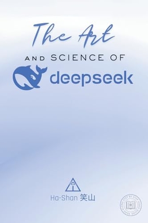 ¿¿, Ha-Shan. The Art and Science of DeepSeek - Unlocking the Potential of Artificial Intelligence: Exploring DeepSeek's Innovations, Ethical Challenges, and the Future of AI in Global Economy, Sustainability, and Technological Advancements. Publibe Creative Publications & Media, 2025.