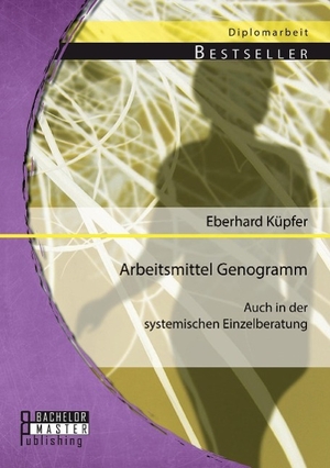 Küpfer, Eberhard. Arbeitsmittel Genogramm - auch in der systemischen Einzelberatung. Bachelor + Master Publishing, 2014.