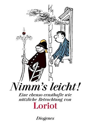 Loriot. Nimm's leicht! - Eine ebenso ernsthafte wie nützliche Betrachtung. Diogenes Verlag AG, 2014.