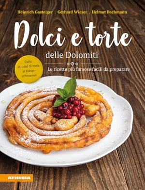 Gasteiger, Heinrich / Wieser, Gerhard et al. Dolci e torte delle Dolomiti. Le ricette più famose facili da preparare. Athesia, 2025.