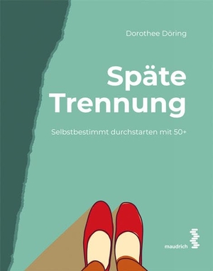 Döring, Dorothee. Späte Trennung - Selbstbestimmt durchstarten mit 50+. Maudrich Verlag, 2022.