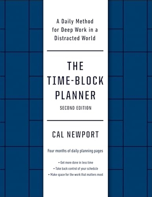 Newport, Cal. The Time-Block Planner (Second Edition) - A Daily Method for Deep Work in a Distracted World. Penguin Publishing Group, 2023.