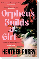Orpheus Builds a Girl