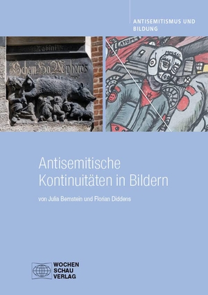 Bernstein, Julia / Florian Diddens. Antisemitische Kontinuitäten in Bildern. Wochenschau Verlag, 2022.