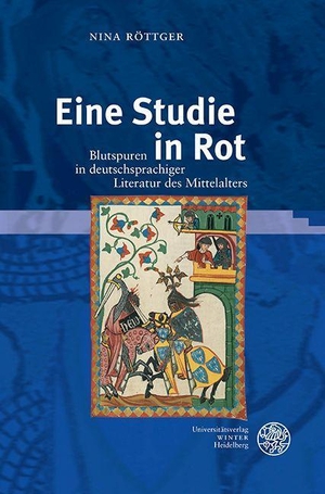 Röttger, Nina. Eine Studie in Rot - Blutspuren in deutschsprachiger Literatur des Mittelalters. Universitätsverlag Winter, 2023.