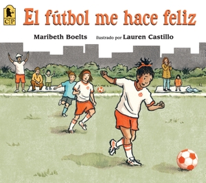 Boelts, Maribeth. El Fútbol Me Hace Feliz. Candlewick Press (MA), 2016.