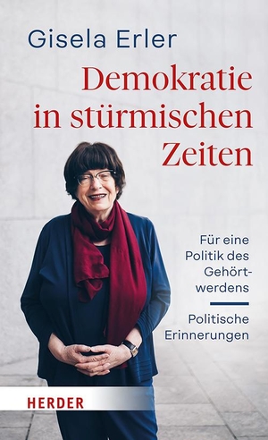 Erler, Gisela. Demokratie in stürmischen Zeiten - Für eine Politik des Gehörtwerdens. Herder Verlag GmbH, 2024.