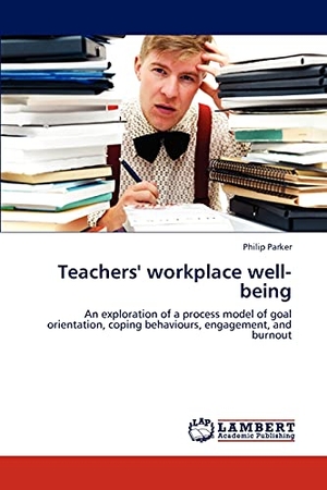 Parker, Philip. Teachers' workplace well-being - An exploration of a process model of goal orientation, coping behaviours, engagement, and burnout. LAP LAMBERT Academic Publishing, 2012.
