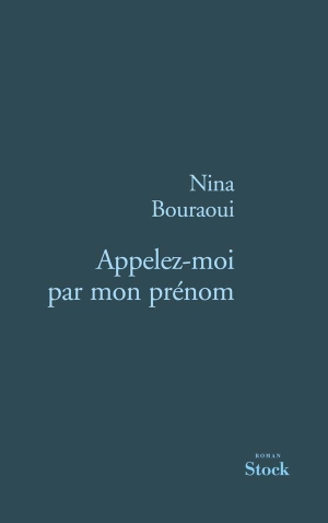 Bouraoui, Nina. Appelez-moi par mon prénom. Editions Stock, 2020.