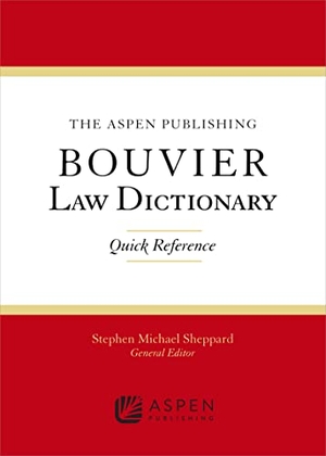 Sheppard. The Wolters Kluwer Bouvier Law Dictionary - Quick Reference. Aspen Publishing, 2012.