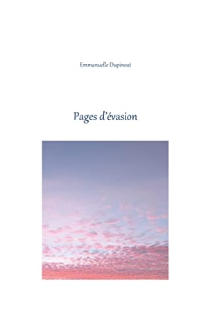 Dupinoat, Emmanuelle. Pages d'évasion. Books on Demand, 2022.