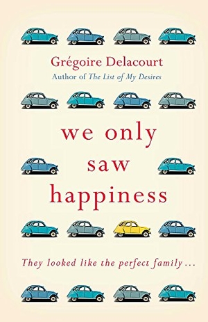 Delacourt, Gregoire. We Only Saw Happiness - From the Author of the List of My Desires. Orion Publishing Group, 2018.