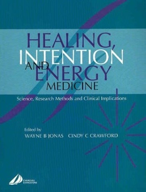 Jonas, Wayne B / Cindy Crawford. Healing, Intention, and Energy Medicine - Science, Research Methods and Clinical Implications. Elsevier Health Sciences, 2003.