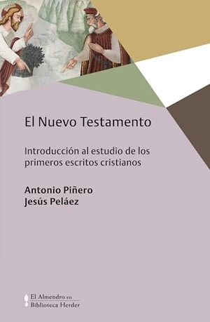 Piñero, Antonio / Jesús Peláez Del Rosal. El Nuevo Testamento : introducción al estudio de los primeros escritos cristianos. HERDER EDITORIAL, 2019.