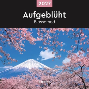 Aufgeblüht - KUNTH Broschurkalender 2027 - Farbenprächtiger Wandkalender mit Monatskalendarium für Notizen. Kunth GmbH Kalender, 2026.