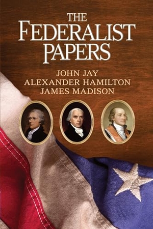 Hamilton, Alexander / Madison, James et al. The Federalist Papers. G&D Media, 2025.