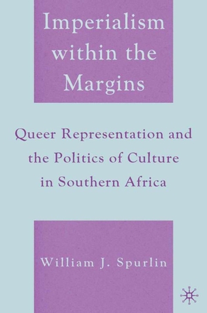 Spurlin, W.. Imperialism Within the Margins - Queer Representation and the Politics of Culture in Southern Africa. Springer Nature Singapore, 2007.
