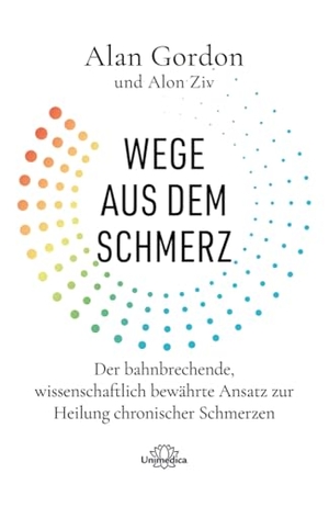 Gordon, Alan / Alon Ziv. Wege aus dem Schmerz - Der bahnbrechende, wissenschaftlich bewährte Ansatz zur Heilung chronischer Schmerzen. Narayana Verlag GmbH, 2023.