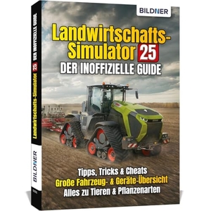 Zintzsch, Andreas / Kübler, Aaron et al. Landwirtschaftssimulator 25 - Der inoffizielle Guide - Alle Tipps und Tricks zum Spiel. BILDNER Verlag, 2024.