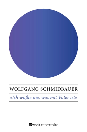 Schmidbauer, Wolfgang. Ich wußte nie, was mit Vater ist - Das Trauma des Krieges. Rowohlt Taschenbuch Verlag, 2017.