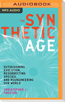 The Synthetic Age: Outdesigning Evolution, Resurrecting Species, and Reengineering Our World