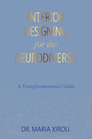 Xirou, Maria. Interior Designing for the Neurodiverse - A Transformational Guide. Hasmark Publishing International, 2024.