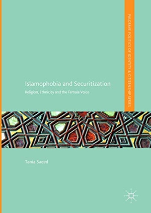 Saeed, Tania. Islamophobia and Securitization - Religion, Ethnicity and the Female Voice. Springer International Publishing, 2018.