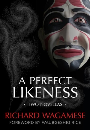 Wagamese, Richard. A Perfect Likeness - Two Novellas. Orca Book Publishers, 2021.
