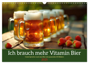 Ich brauch mehr Vitamin Bier (Wandkalender 2025 DIN A3 quer), CALVENDO Monatskalender