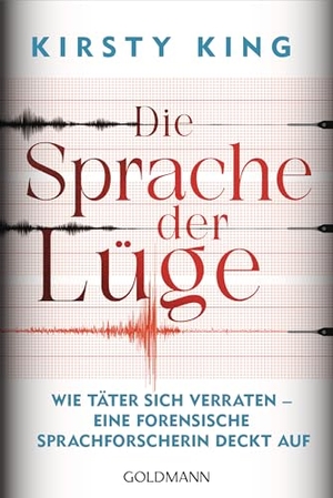 King, Kirsty. Die Sprache der Lüge - Wie Täter sich verraten - eine forensische Sprachforscherin deckt auf. Goldmann TB, 2026.