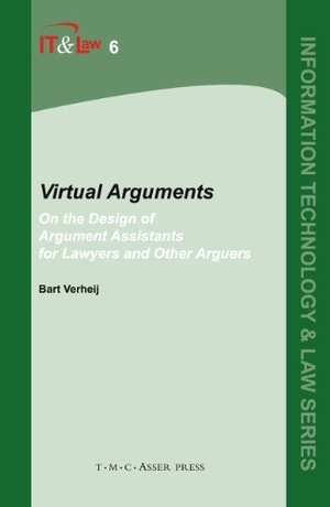 Verheij, Bart. Virtual Arguments - On the Design of Argument Assistants for Lawyers and Other Arguers. T.M.C. Asser Press, 2005.
