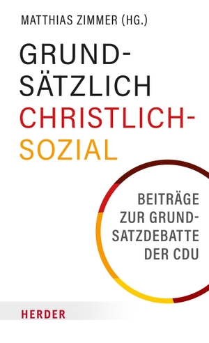 Zimmer, Matthias (Hrsg.). Grundsätzlich Christlich-Sozial - Beiträge zur Grundsatzdebatte der CDU. Herder Verlag GmbH, 2023.