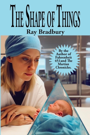 Bradbury, Ray. The Shape of Things. Positronic Publishing, 2023.