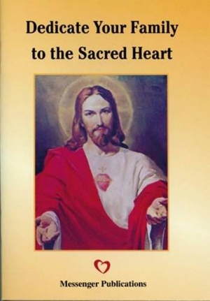 Messenger. Dedicate Your Family to the Sacred Heart. Messenger Publications, 2005.