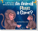 In All of Your Days Have You Seen the Ways an Animal Plays a Game?