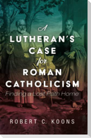 A Lutheran's Case for Roman Catholicism