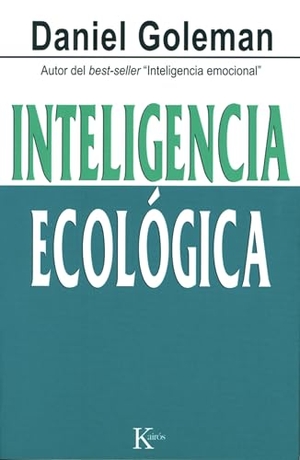 Goleman, Daniel. Inteligencia Ecológica. Editorial Kairos, 2010.