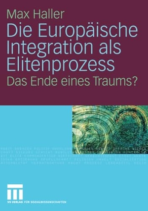 Haller, Max. Die Europäische Integration als Elitenprozess - Das Ende eines Traums?. VS Verlag für Sozialwissenschaften, 2009.