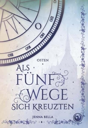Bella, Jenna. Als fünf Wege sich kreuzten - Osten, Band 2 - Fantasy-Romance. Buchschmiede, 2025.