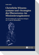 Christliche Wissenssysteme und «Strategien des Übersetzens» im Missionierungskontext
