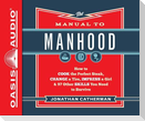 The Manual to Manhood (Library Edition): How to Cook the Perfect Steak, Change a Tire, Impress a Girl & 97 Other Skills You Need to Survive