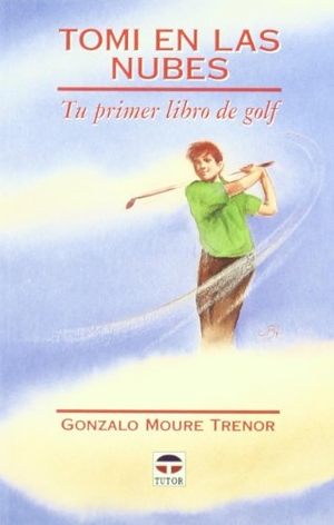 Moure, Gonzalo. Tomi en las nubes : tu primer libro de golf. Ediciones Tutor, S.A., 1997.