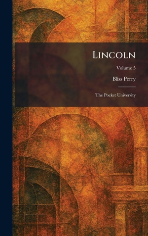 Perry, Bliss. Lincoln - The Pocket University. XpressPress, 2026.