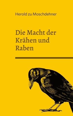 Zu Moschdehner, Herold. Die Macht der Krähen und Raben - Wie sie die Menschheit lenken. Books on Demand, 2023.